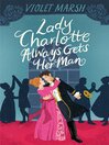 Cover image for Lady Charlotte Always Gets Her Man